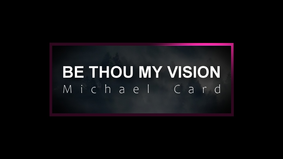 Be thou my vision - Michael Card