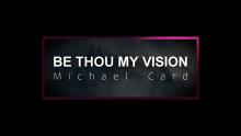 Be thou my vision - Michael Card